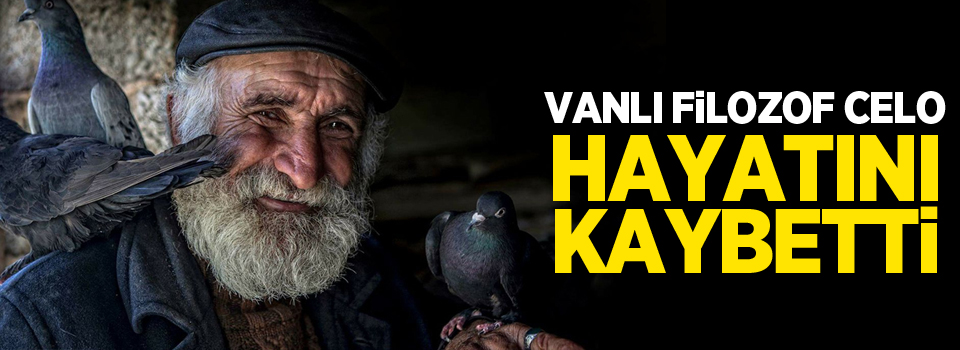 Vanlı Filozof Celo hayatını kaybetti
