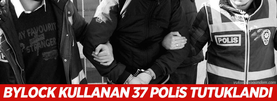 37 ByLock’çu polis tutuklandı
