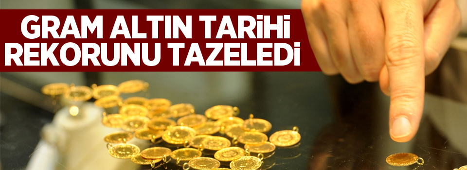 Gram altın tarihi rekorunu tazeledi