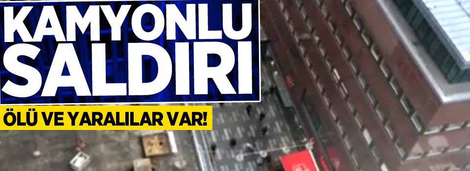 Kamyonlu saldırı; ölü ve yaralılar var