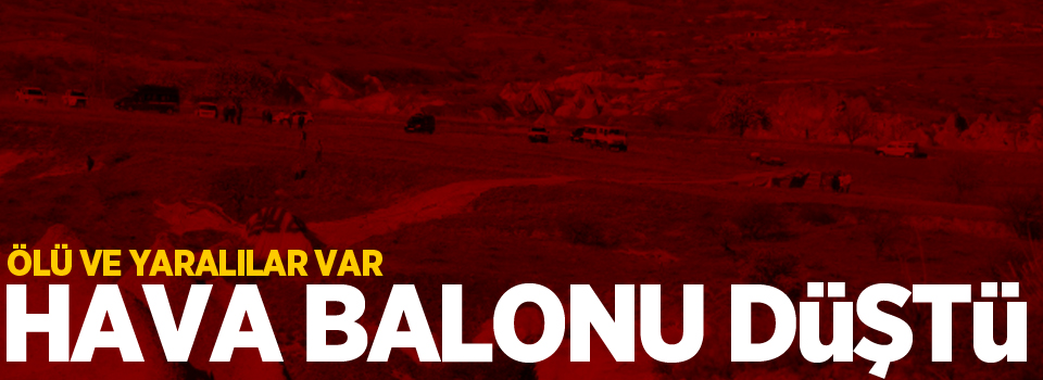 Kapadokya'da balon düştü: 1 ölü, 20 yaralı