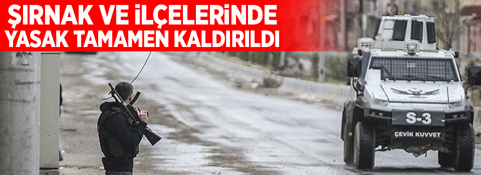 Şırnak ve ilçelerinde yasak tamamen kaldırıldı