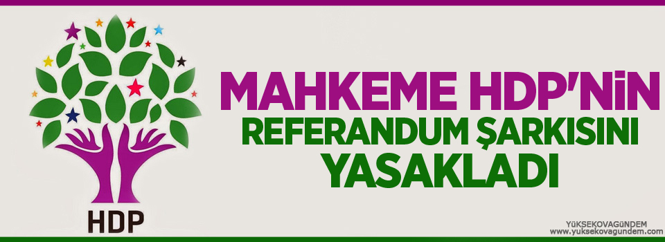 Mahkeme HDP'nin referandum şarkısını yasakladı