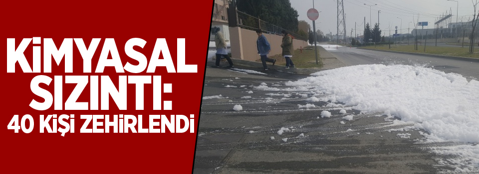 Tekirdağ'da kimyasal sızıntı: 40 kişi zehirlendi