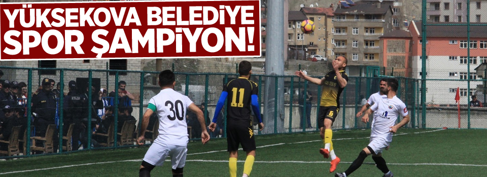 Yüksekova Belediye Spor Şampiyon!