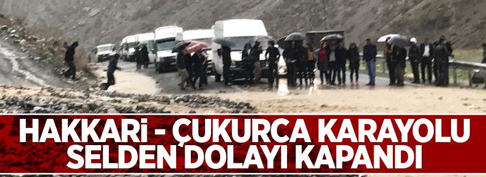 Hakkari - Çukurca karayolu selden dolayı kapandı