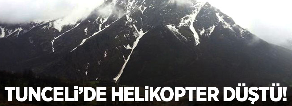 Tunceli'de helikopter düştü!