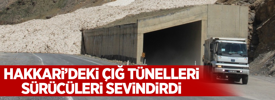 Hakkari’deki çığ tünelleri sürücüleri sevindirdi