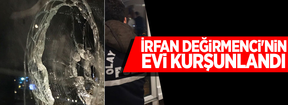 Değirmenci'nin evi kurşunlandı