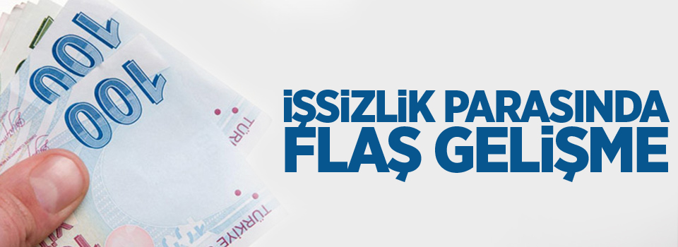 İşsizlik parasında flaş gelişme!