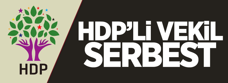 HDP'li vekil serbest!