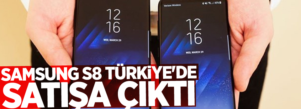 Samsung S8 Türkiye'de satışa çıktı, işte fiyatı