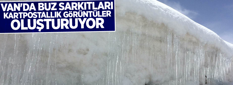 Van'da buz sarkıtları kartpostallık görüntüler oluşturuyor