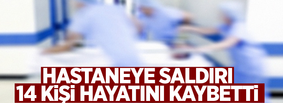 Hastaneye saldırı: 14 ölü