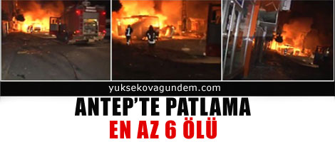 Antep'te patlama: En az 6 ölü