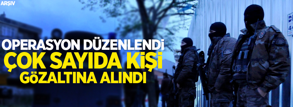 81 İlde Operasyon: 803 Kişi Gözaltında