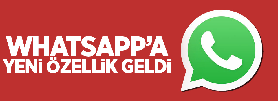 Whatsapp'a yeni özellik geldi