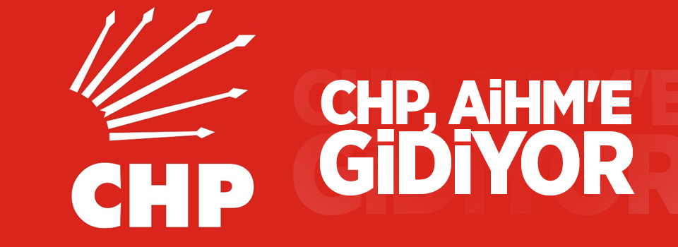 CHP, AİHM'e gidiyor