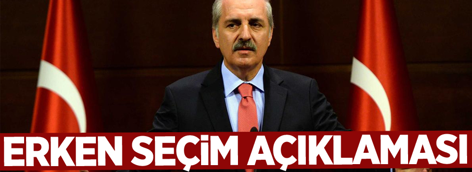 Başbakan Yardımcısı Kurtulmuş'tan erken seçim açıklaması!