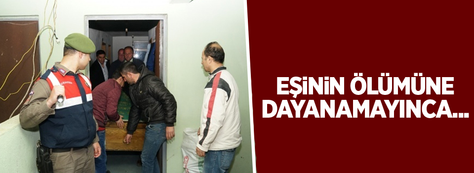 Eşinin ölümüne dayanamayan vatandaş yaşamına son verdi