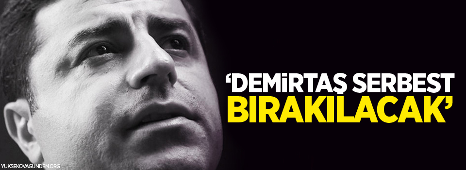 'Demirtaş serbest bırakılacak'