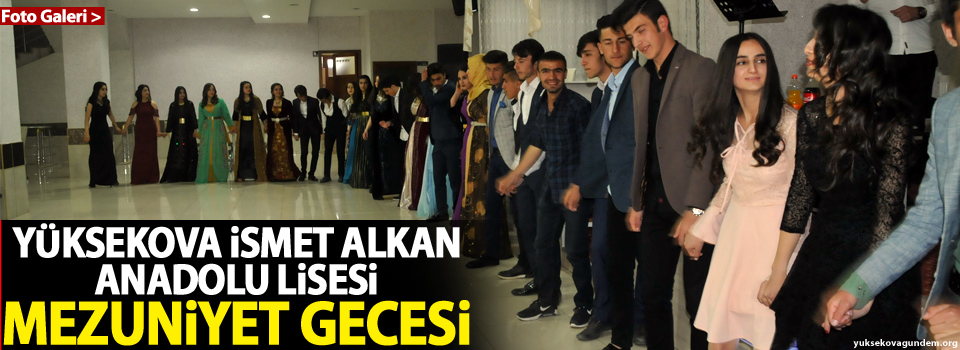 Yüksekova İsmet Alkan Anadolu Lisesi'nin Mezuniyet Gecesi