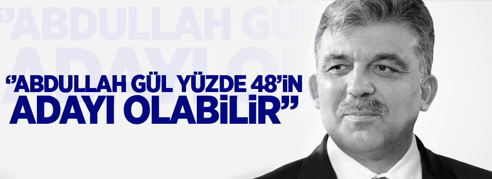 Baykal: Abdullah Gül yüzde 48’in adayı olabilir