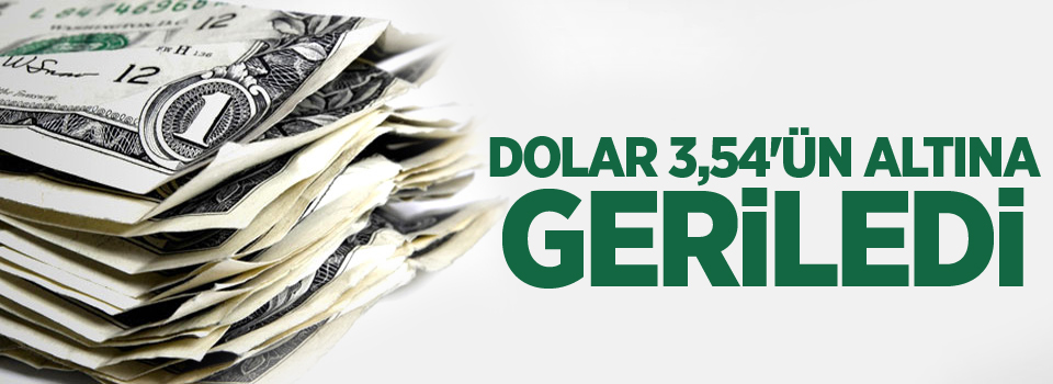 Dolar 3,54'ün altına geriledi