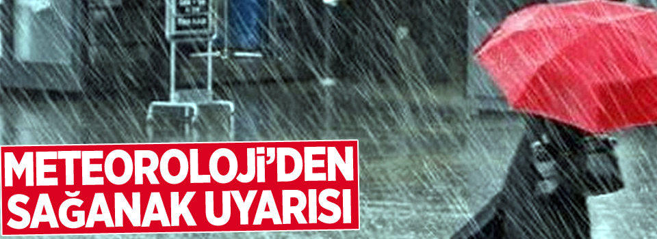 Meteoroloji'den sağanak yağış uyarısı