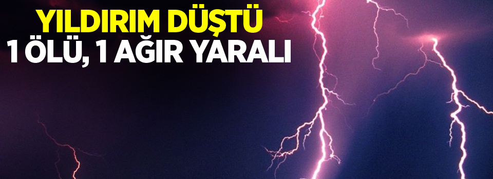 Diyarbakır’da yıldırım düştü: 1 ölü, 1 ağır yaralı