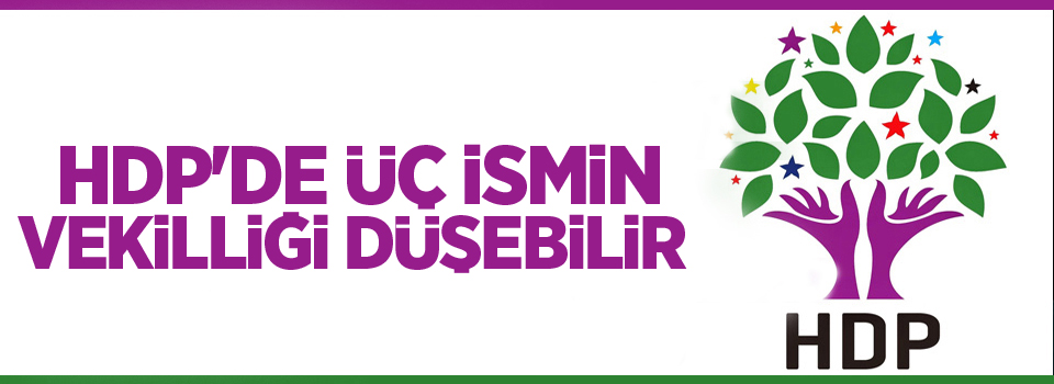 HDP'de üç ismin vekilliği düşebilir