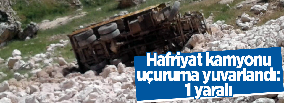 Hafriyat kamyonu uçuruma yuvarlandı: 1 yaralı