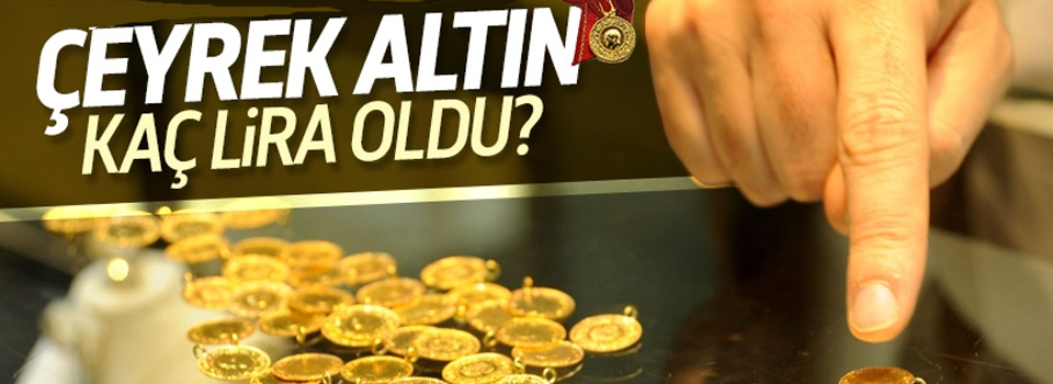 Çeyrek altın kaç lira oldu?