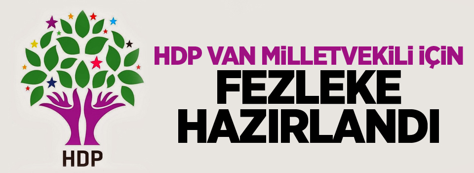 HDP Van Milletvekili için fezleke hazırlandı