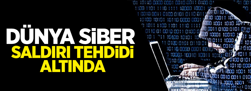 Dünya siber saldırı tehdidi altında