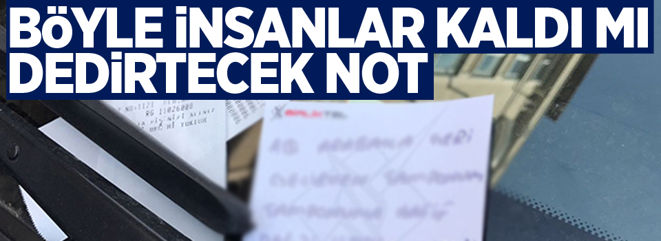 Böyle insanlar kaldı mı dedirtecek cinsten not