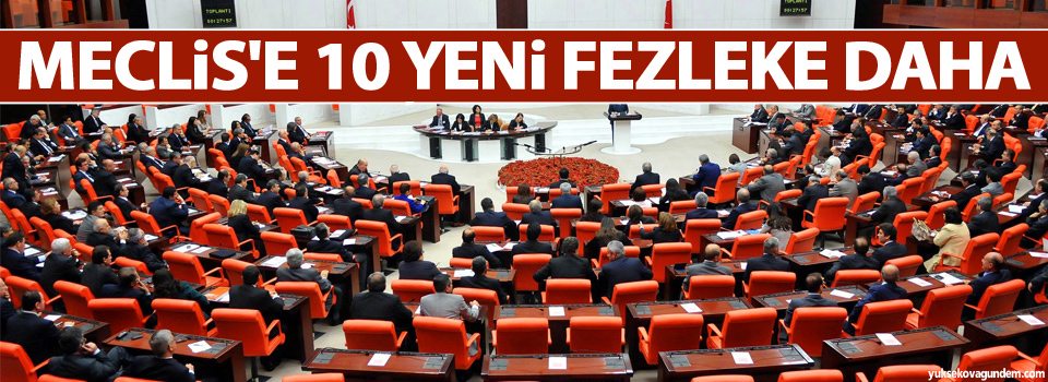 Meclis'e 10 yeni fezleke daha