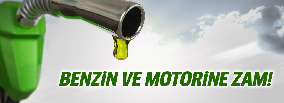 Benzin ve motorine zam yapıldı