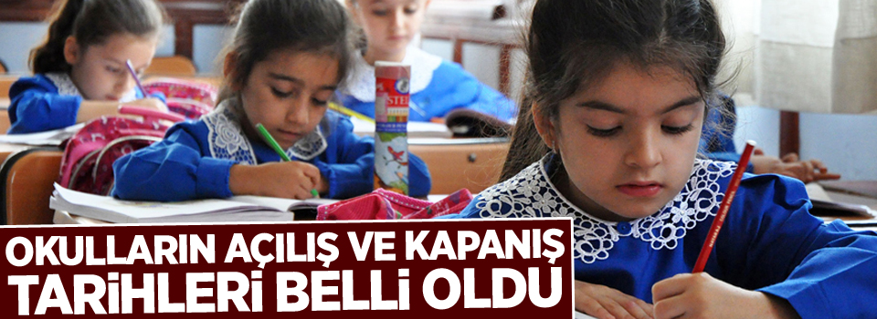 Okulların açılış ve kapanış tarihleri belli oldu