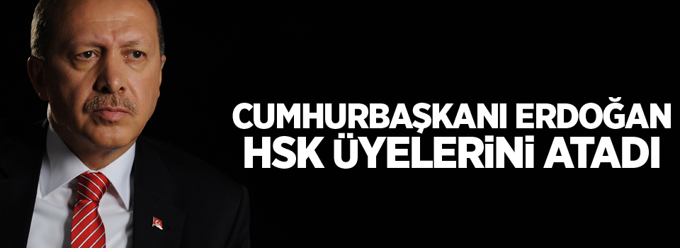 Cumhurbaşkanı Erdoğan HSK üyelerini atadı