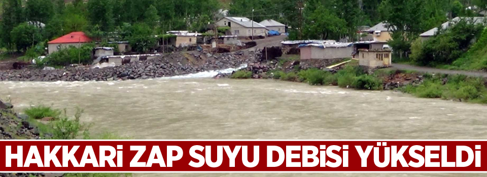 Hakkari Zap suyu debisi yükseldi