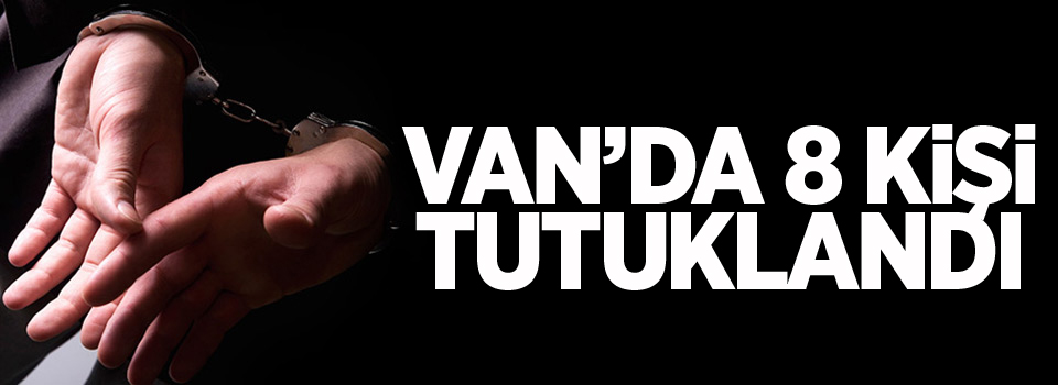 Van'da 8 kişi tutuklandı