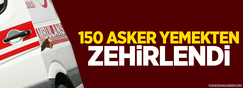 150 asker yemekten zehirlendi