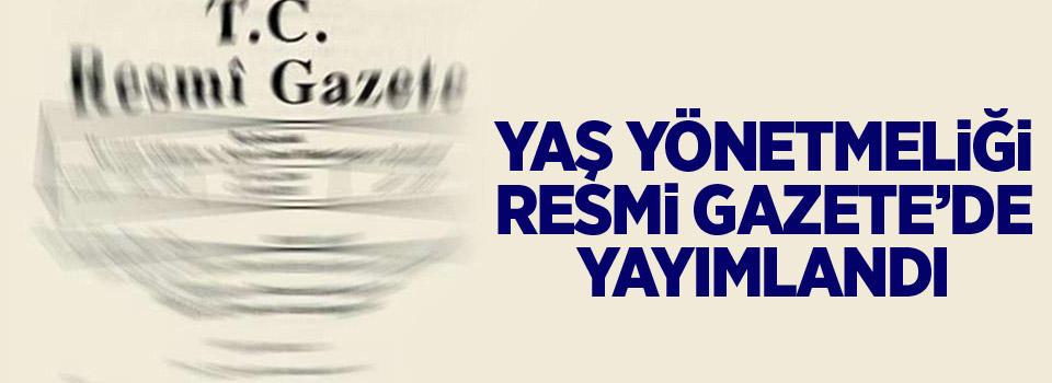 YAŞ Yönetmeliği Resmi Gazete’de yayımlandı