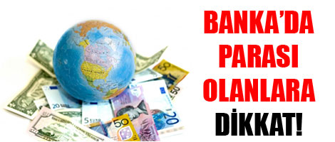 Bankada Parası Olanlar Aman Dikkat!