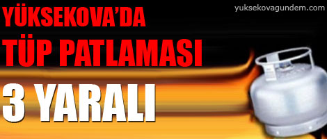 Yüksekova'da Tüp Patlaması