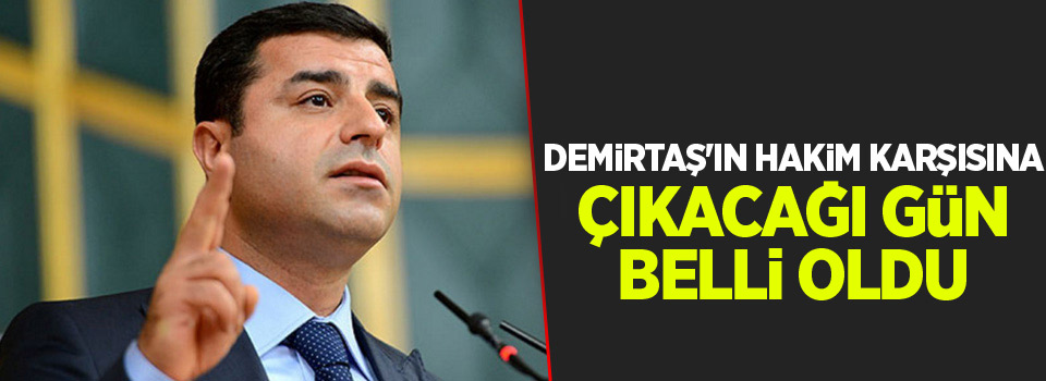 Selahattin Demirtaş'ın hakim karşısına çıkacağı gün belli oldu