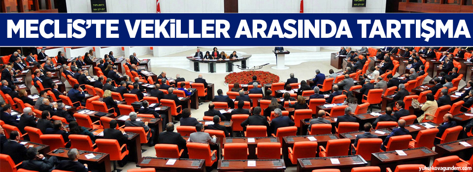 Meclis'te AK Parti ve CHP’li vekiller arasında tartışma