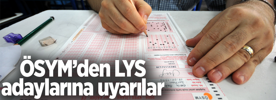 ÖSYM’den LYS adaylarına uyarılar