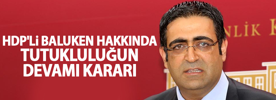 HDP'li Baluken hakkında tutukluluğun devamı kararı